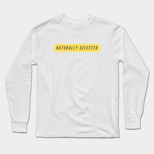 Naturally Selected- a Darwin evolution theory Long Sleeve T-Shirt